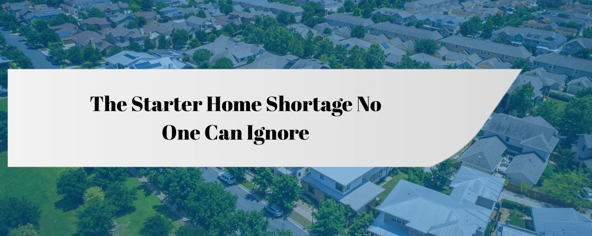 The Starter Home Shortage No One Can Ignore